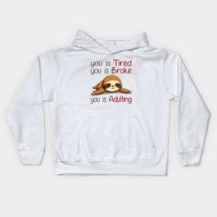 You Is Tired You Is Broke You Is Adulting Sloth Lover Kids Hoodie